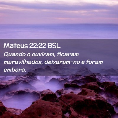 Picture 02 - Mateus 22:22 BSL - Quando o ouviram, ficaram maravilhados, - Bible Verse Picture