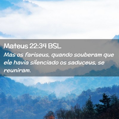 Picture 02 - Mateus 22:34 BSL - Mas os fariseus, quando souberam que ele havia - Bible Verse Picture
