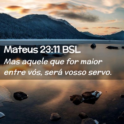 Picture 02 - Mateus 23:11 BSL - Mas aquele que for maior entre vós, será vosso - Bible Verse Picture