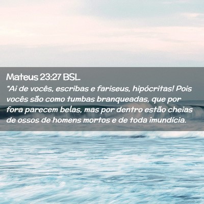 Picture 02 - Mateus 23:27 BSL - “Ai de vocês, escribas e fariseus, - Bible Verse Picture