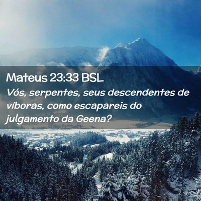 Picture 02 - Mateus 23:33 BSL - Vós, serpentes, seus descendentes de víboras, - Bible Verse Picture