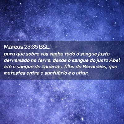 Picture 02 - Mateus 23:35 BSL - para que sobre vós venha todo o sangue justo - Bible Verse Picture