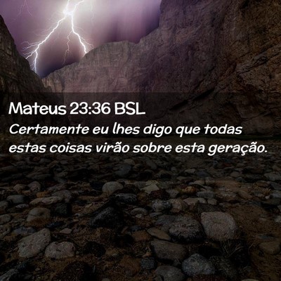 Picture 02 - Mateus 23:36 BSL - Certamente eu lhes digo que todas estas coisas - Bible Verse Picture