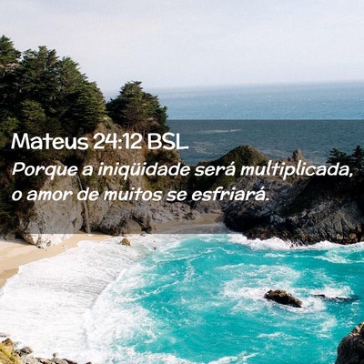 Picture 02 - Mateus 24:12 BSL - Porque a iniqüidade será multiplicada, o amor - Bible Verse Picture