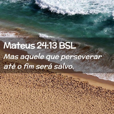 Picture 02 - Mateus 24:13 BSL - Mas aquele que perseverar até o fim será - Bible Verse Picture