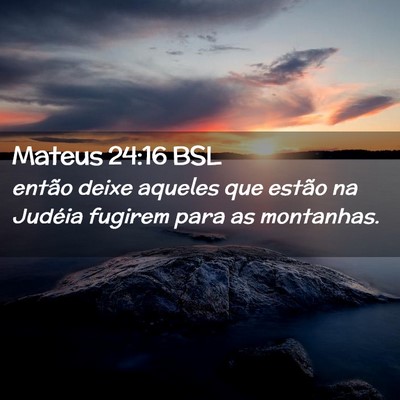 Picture 02 - Mateus 24:16 BSL - então deixe aqueles que estão na Judéia - Bible Verse Picture