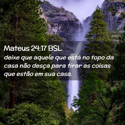 Picture 02 - Mateus 24:17 BSL - deixe que aquele que está no topo da casa não - Bible Verse Picture