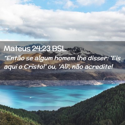 Picture 02 - Mateus 24:23 BSL - “Então se algum homem lhe disser: 'Eis aqui o - Bible Verse Picture