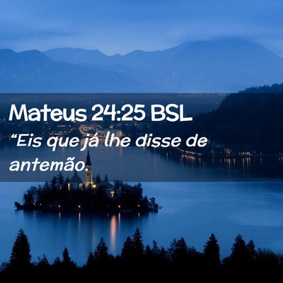 Picture 02 - Mateus 24:25 BSL - “Eis que já lhe disse de - Bible Verse Picture
