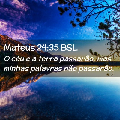 Picture 02 - Mateus 24:35 BSL - O céu e a terra passarão, mas minhas palavras - Bible Verse Picture