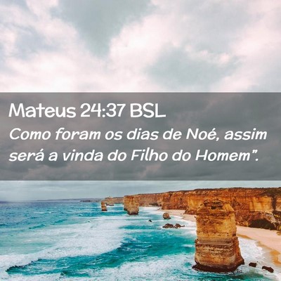 Picture 02 - Mateus 24:37 BSL - Como foram os dias de Noé, assim será a vinda - Bible Verse Picture
