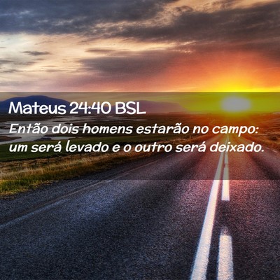 Picture 02 - Mateus 24:40 BSL - Então dois homens estarão no campo: um será - Bible Verse Picture