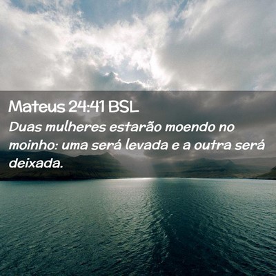 Picture 02 - Mateus 24:41 BSL - Duas mulheres estarão moendo no moinho: uma - Bible Verse Picture