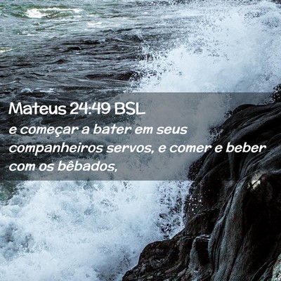 Picture 02 - Mateus 24:49 BSL - e começar a bater em seus companheiros servos, e - Bible Verse Picture