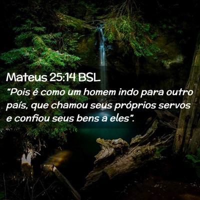 Picture 02 - Mateus 25:14 BSL - “Pois é como um homem indo para outro país, - Bible Verse Picture