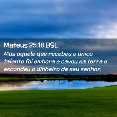 Picture 02 - Mateus 25:18 BSL - Mas aquele que recebeu o único talento foi - Bible Verse Picture