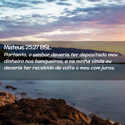 Picture 02 - Mateus 25:27 BSL - Portanto, o senhor deveria ter depositado meu - Bible Verse Picture