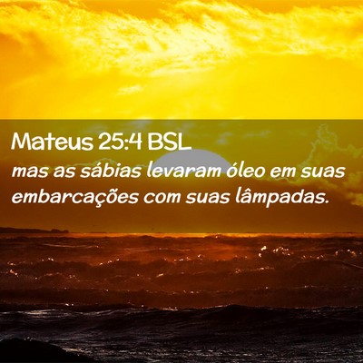 Picture 02 - Mateus 25:4 BSL - mas as sábias levaram óleo em suas - Bible Verse Picture