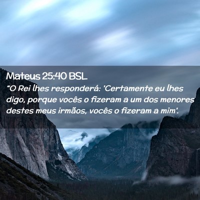 Picture 02 - Mateus 25:40 BSL - “O Rei lhes responderá: 'Certamente eu lhes - Bible Verse Picture