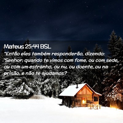 Picture 02 - Mateus 25:44 BSL - “Então eles também responderão, dizendo: - Bible Verse Picture