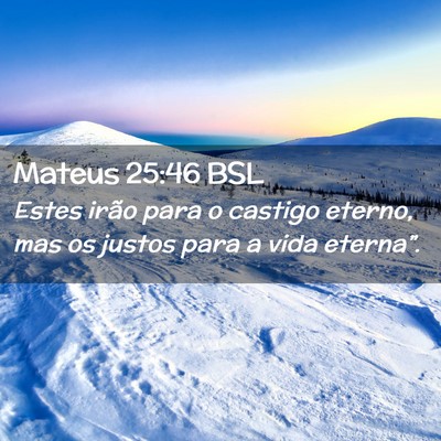 Picture 02 - Mateus 25:46 BSL - Estes irão para o castigo eterno, mas os justos - Bible Verse Picture