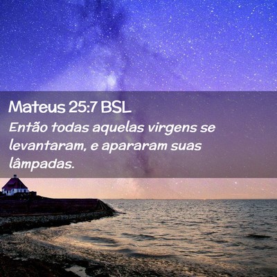 Picture 02 - Mateus 25:7 BSL - Então todas aquelas virgens se levantaram, e - Bible Verse Picture