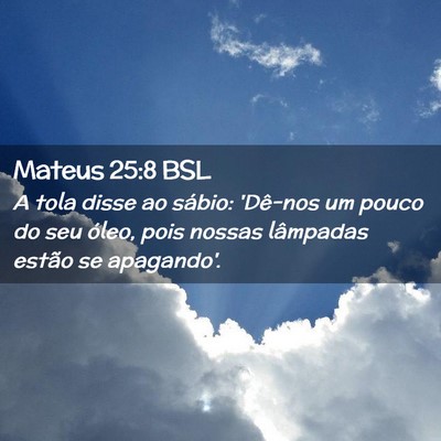Picture 02 - Mateus 25:8 BSL - A tola disse ao sábio: 'Dê-nos um pouco do seu - Bible Verse Picture