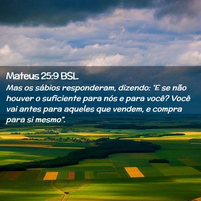 Picture 02 - Mateus 25:9 BSL - Mas os sábios responderam, dizendo: 'E se não - Bible Verse Picture