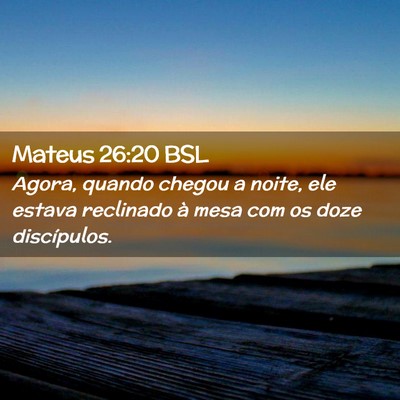 Picture 02 - Mateus 26:20 BSL - Agora, quando chegou a noite, ele estava - Bible Verse Picture
