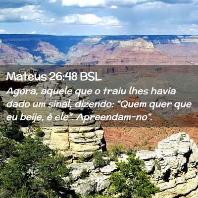 Picture 02 - Mateus 26:48 BSL - Agora, aquele que o traiu lhes havia dado um - Bible Verse Picture