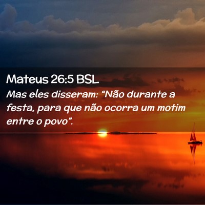 Picture 02 - Mateus 26:5 BSL - Mas eles disseram: “Não durante a festa, para - Bible Verse Picture