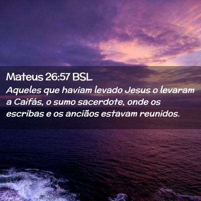Picture 02 - Mateus 26:57 BSL - Aqueles que haviam levado Jesus o levaram a - Bible Verse Picture