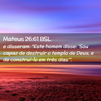 Picture 02 - Mateus 26:61 BSL - e disseram: “Este homem disse: 'Sou capaz de - Bible Verse Picture