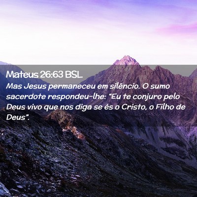 Picture 02 - Mateus 26:63 BSL - Mas Jesus permaneceu em silêncio. O sumo - Bible Verse Picture