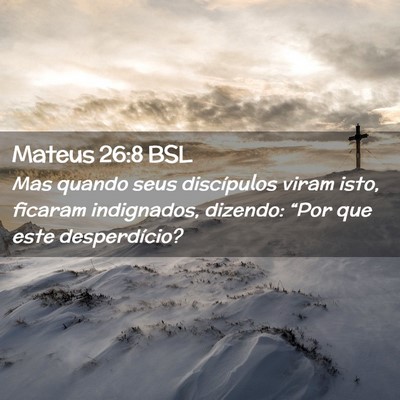 Picture 02 - Mateus 26:8 BSL - Mas quando seus discípulos viram isto, ficaram - Bible Verse Picture