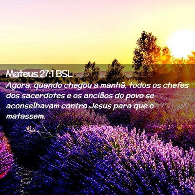 Picture 02 - Mateus 27:1 BSL - Agora, quando chegou a manhã, todos os chefes - Bible Verse Picture