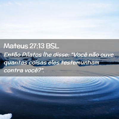 Picture 02 - Mateus 27:13 BSL - Então Pilatos lhe disse: “Você não ouve - Bible Verse Picture