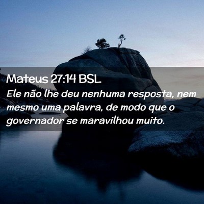 Picture 02 - Mateus 27:14 BSL - Ele não lhe deu nenhuma resposta, nem mesmo uma - Bible Verse Picture