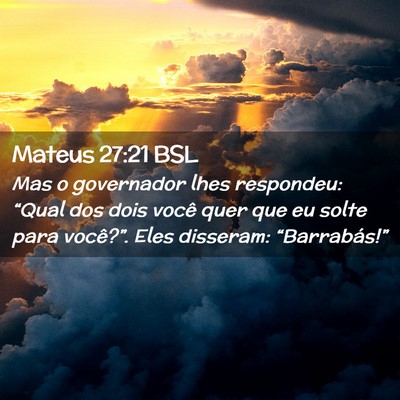 Picture 02 - Mateus 27:21 BSL - Mas o governador lhes respondeu: “Qual dos dois - Bible Verse Picture