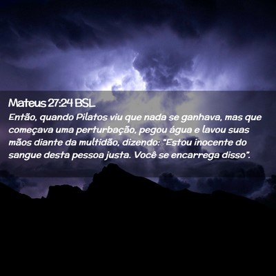 Picture 02 - Mateus 27:24 BSL - Então, quando Pilatos viu que nada se ganhava, - Bible Verse Picture