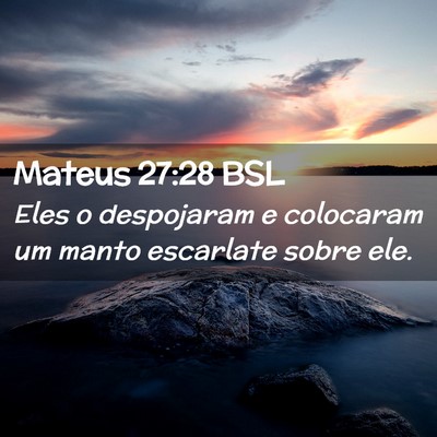 Picture 02 - Mateus 27:28 BSL - Eles o despojaram e colocaram um manto escarlate - Bible Verse Picture