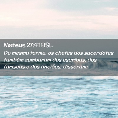 Picture 02 - Mateus 27:41 BSL - Da mesma forma, os chefes dos sacerdotes também - Bible Verse Picture