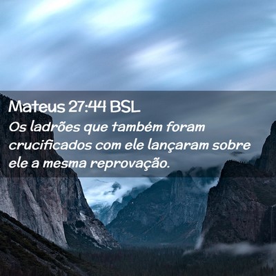 Picture 02 - Mateus 27:44 BSL - Os ladrões que também foram crucificados com - Bible Verse Picture