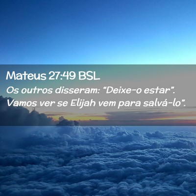 Picture 02 - Mateus 27:49 BSL - Os outros disseram: “Deixe-o estar”. Vamos - Bible Verse Picture