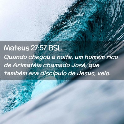 Picture 02 - Mateus 27:57 BSL - Quando chegou a noite, um homem rico de - Bible Verse Picture