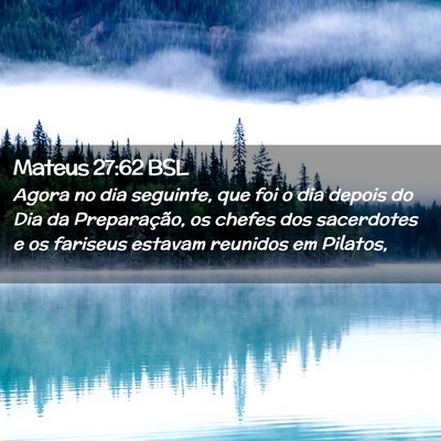 Picture 02 - Mateus 27:62 BSL - Agora no dia seguinte, que foi o dia depois do - Bible Verse Picture