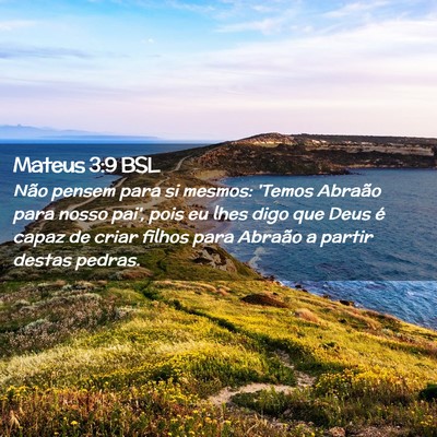 Picture 02 - Mateus 3:9 BSL - Não pensem para si mesmos: 'Temos Abraão para - Bible Verse Picture