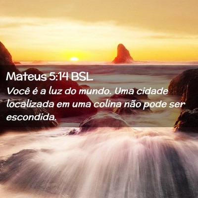 Picture 02 - Mateus 5:14 BSL - Você é a luz do mundo. Uma cidade localizada em - Bible Verse Picture