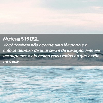 Picture 02 - Mateus 5:15 BSL - Você também não acende uma lâmpada e a coloca - Bible Verse Picture