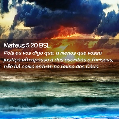 Picture 02 - Mateus 5:20 BSL - Pois eu vos digo que, a menos que vossa justiça - Bible Verse Picture
